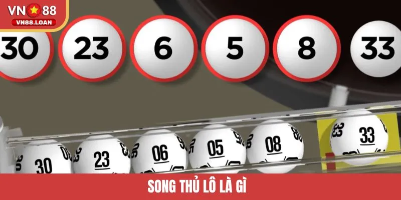 Song Thủ Lô Là Gì? Bí Quyết Soi Cầu Chuẩn Xác Nhất Tại VN88